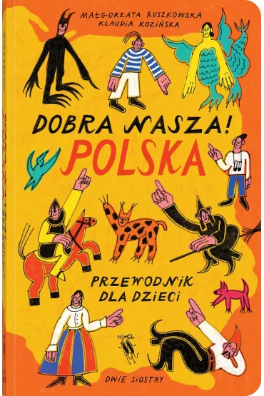 Dobra nasza! Polska &ndash; przewodnik dla dzieci - Ma�gorzata  Ruszkowska, Klaudia  Kozi�ska