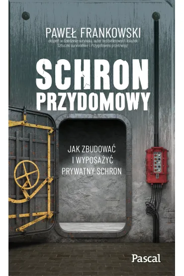 Schron przydomowy. Jak zbudowa� i wyposa�y� prywatny schron - Pawe� Frankowski
