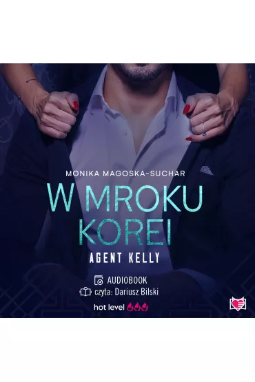 Audiobook W mroku Korei. Agent Kelly. Tom 3 mp3 - Monika Magoska-Suchar