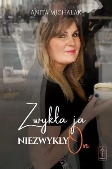 Zwyk�a ja, niezwyk�y On - Anita  Michalak