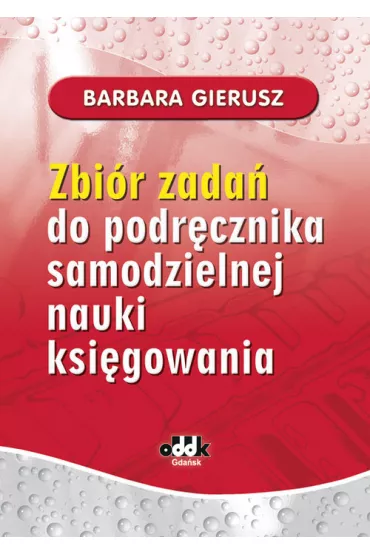 Zbi�r zada� do podr�cznika samodzielnej nauki ksi�gowania - Barbara Gierusz