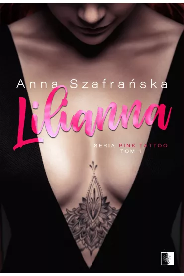 Lilianna. PInk Tattoo. Tom 1 - Anna Szafra�ska