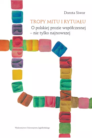 Tropy mitu i rytua�u o polskiej prozie wsp�czesnej nie tylko najnowszej - Dorota Siwor