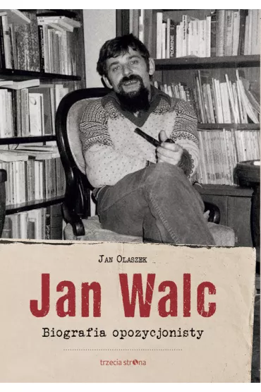 Jan Walc. Biografia opozycjonisty - Jan Olaszek