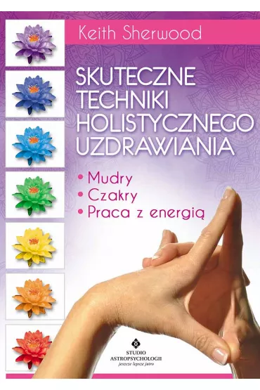 Skuteczne techniki holistycznego uzdrawiania - Keith Sherwood