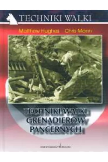 Techniki walki grenadier�w pancernych - Hughes Matthew, Mann Chris (twarda oprawa) - Matthew Hughes, Chris Mann