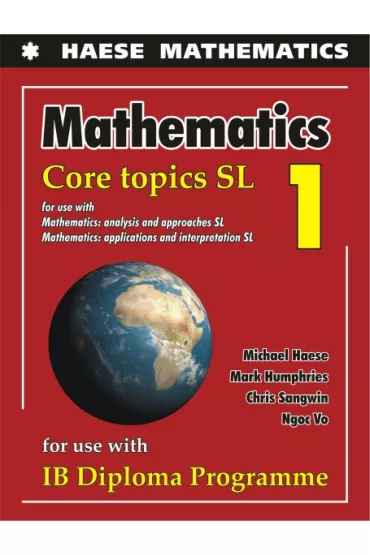 Mathematics: Core Topics SL 2019 - Michael  Haese, Chris Sangwin, Mark Humphries