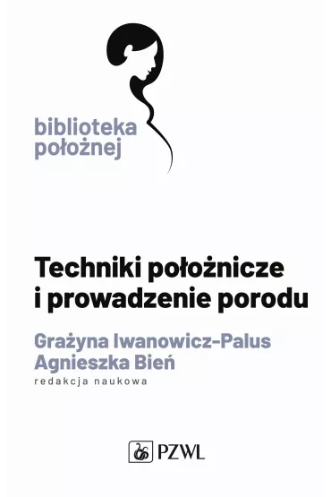 Techniki po�o�nicze i prowadzenie porodu - Gra�yna Iwanowicz-Palus, Agnieszka M. Bie�