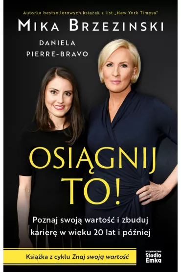 Osi�gnij to! Poznaj swoj� warto�� i zbuduj karier� w wieku 20 lat i p�niej - Brzezinski Mika, Daniela  Pierre-Bravo