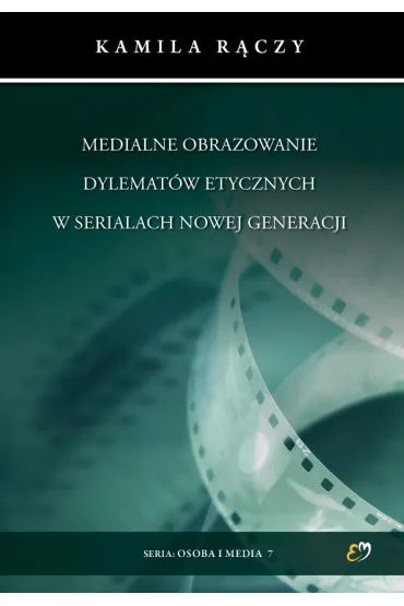 Medialne obrazowanie dylemat�w etycznych w serialach nowej generacji - Kamila R�czy