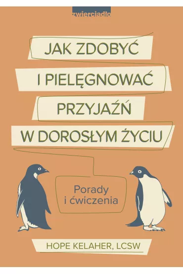 Jak zdoby i pielgnowa przyja w dorosym yciu. Porady i wiczenia - Hope  Kelaher