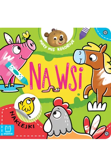Ma�y mi� koloruje. Na wsi - Agnieszka Bator
