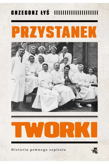 Przystanek Tworki. Historia pewnego szpitala - Grzegorz  �y�