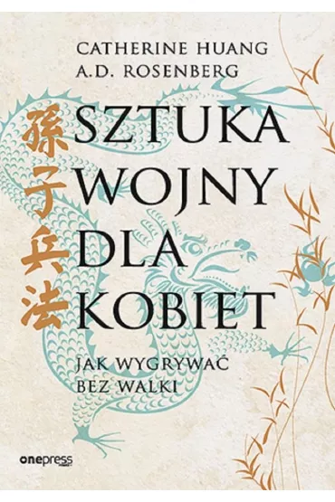 Sztuka wojny dla kobiet. Jak wygrywa� bez walki - A.D. Rosenberg, Catherine  Huang