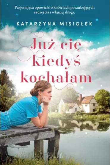 Ju� ci� kiedy� kocha�am - Katarzyna Misio�ek