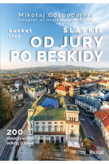 �l�skie. Od Jury po Beskidy. Bucket list - Miko�aj Gospodarek