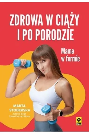 Zdrowa w ci��y i po porodzie. Mama w formie - Marta  Stoberska