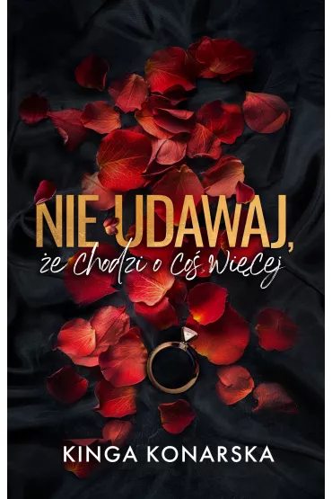 Nie udawaj, �e chodzi o co� wi�cej - Kinga  Konarska