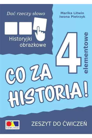 Da� rzeczy s�owo. Co za historia! �wiczenia do historyjek 4-elementowych - Iwona Pietrzyk, Marika Litwin