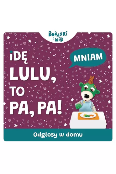 Id� Lulu to Pa-Pa. Bobaski i Mi�. Odg�osy domu - Martyna Jelonek