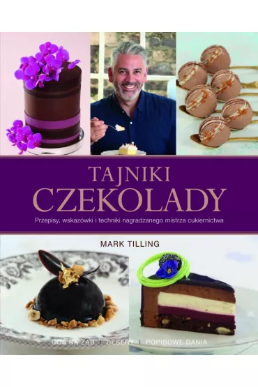Tajniki czekolady przepisy wskaz�wki i techniki nagradzanego mistrza cukiernictwa - Mark Tilling