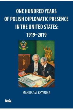 One Hundred Years Of Polish Diplomatic Presence in the United States 1919-2019