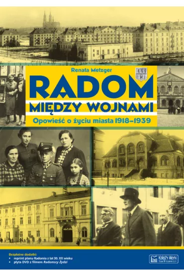 Radom mi�dzy wojnami. Opowie�� o �yciu miasta 1918-1939 + Plan miasta + CD - Renata Metzger