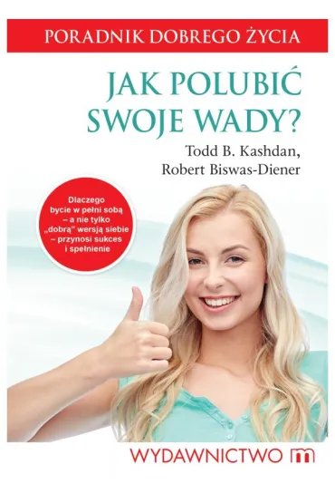 Jak polubi� swoje wady? - Robert Biswas-Diener, Todd B Kashdan