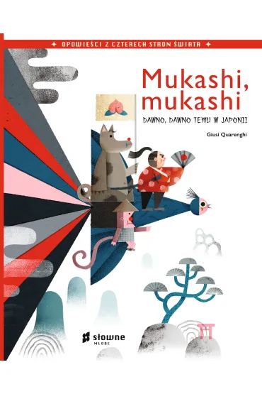 Mukashi, mukashi. Dawno, dawno temu w Japonii. Opowie�ci z czterech stron �wiata - Giusi Quarenghi