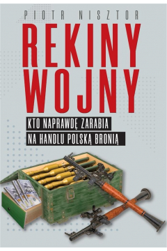 Rekiny wojny Kto naprawd zarabia na handlu polsk broni