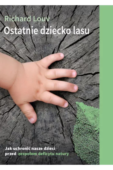 Ostatnie dziecko lasu. Jak uchroni� nasze dzieci przed zespo�em deficytu natury? - Richard Louv