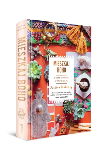 Mieszkaj boho. Dobre wibracje w twoim domu - Justina  Blakeney
