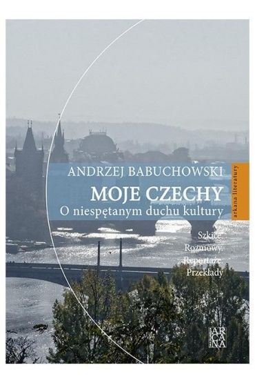 Moje Czechy. O niespętanym duchu kultury