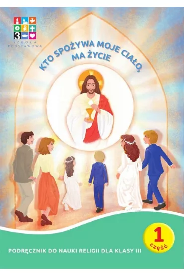 Kto spo�ywa moje Cia�o. Podr�cznik do nauki religii dla klasy 3. Pakiet - Aneta Fr�czak, Rafa� Szewczyk, Ma�gorzata Korzeniewska, Mateusz Przelaskowski