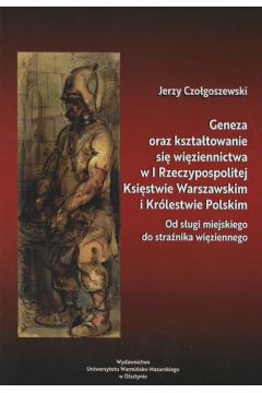 Geneza oraz ksztatowanie si wiziennictwa w I Rzeczypospolitej, Ksistwie Warszawskim i Krlestwie Polskim