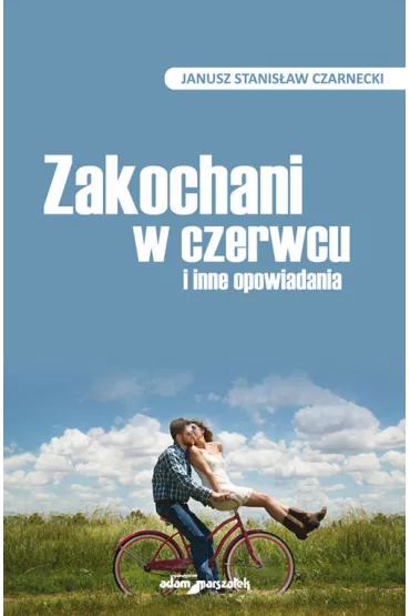 Zakochani w czerwcu i inne opowiadania - Janusz Stanis�aw Czarnecki