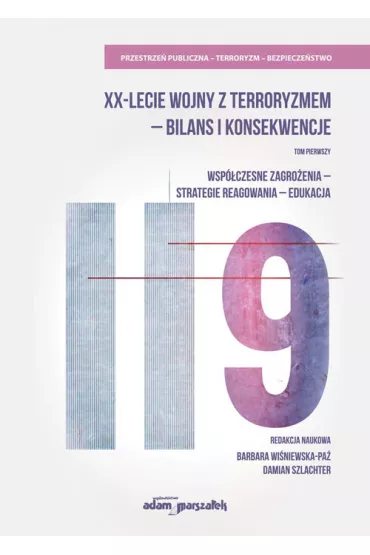Wsp�czesne zagro�enia, strategie reagowania, edukacja. XX-lecie wojny z terroryzmem - bilans i konsekwencje. Tom 1