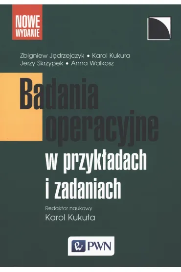 Badania operacyjne w przyk�adach i zadaniach - Jerzy Skrzypek, Karol Kuku�a, Zbigniew J�drzejczyk