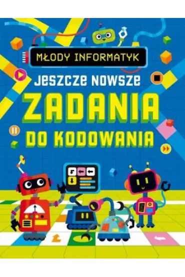 M�ody informatyk. Jeszcze nowsze zadania do kodowania