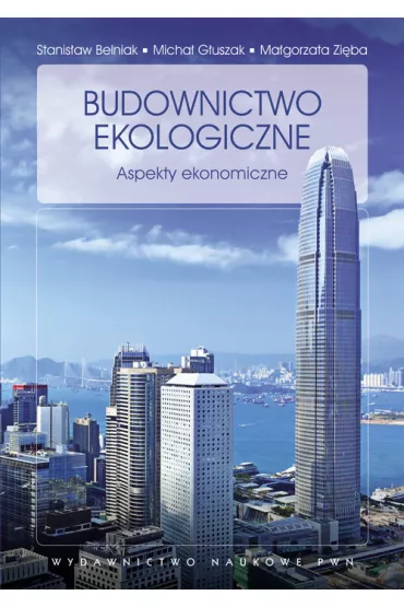 Budownictwo ekologiczne. Aspekty ekonomiczne - Ma�gorzata Zi�ba, Micha� G�uszak, Stanis�aw Belniak