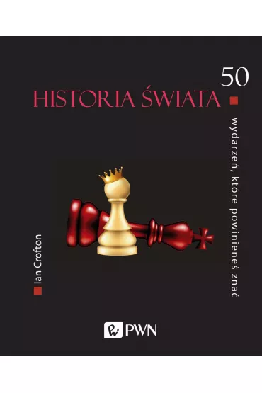 50 wydarze�, kt�re powiniene� zna�. Historia �wiata - Ian Crofton