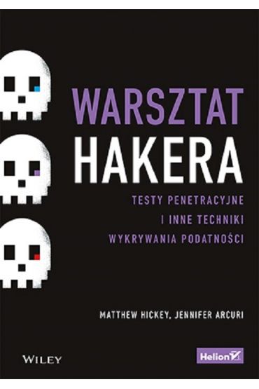 Warsztat hakera. Testy penetracyjne i inne techniki wykrywania podatności