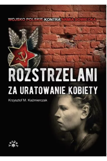 Rozstrzelani za uratowanie kobiety - Krzysztof M. Ka�mierczak