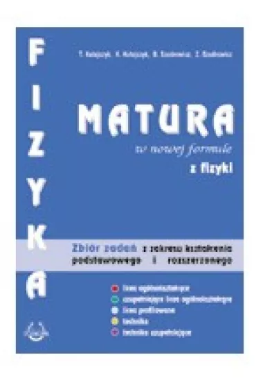 Fizyka. Matura w nowej formule. Zbi�r zada� z zakresu kszta�cenia podstawowego i rozszerzonego - Teresa Kutajczyk