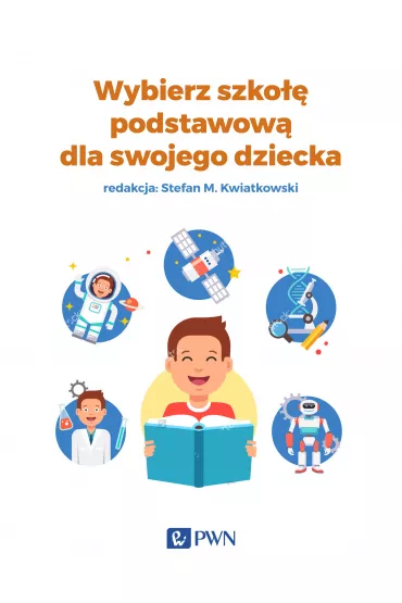 Wybierz szko�� podstawow� dla swojego dziecka - Agnieszka Pawlak, Anna Lidia Brzywca, Wanda Pakulniewicz, Stefan M Kwiatkowski, Agnieszka Olechowska