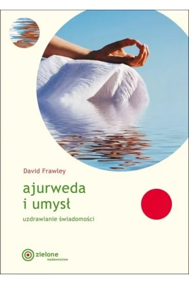 Ajurweda i umys�. Uzdrawianie �wiadomo�ci - Dawid Frawley