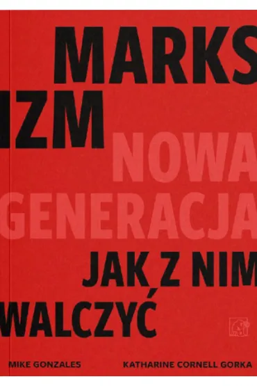 Marksizm: nowa generacja - Katharine Cornell Gorka, Mike Gonzales