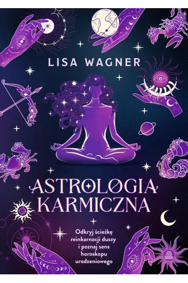 Astrologia karmiczna. Odkryj �cie�k� reinkarnacji duszy i poznaj sens horoskopu urodzeniowego - Lisa  Wagner