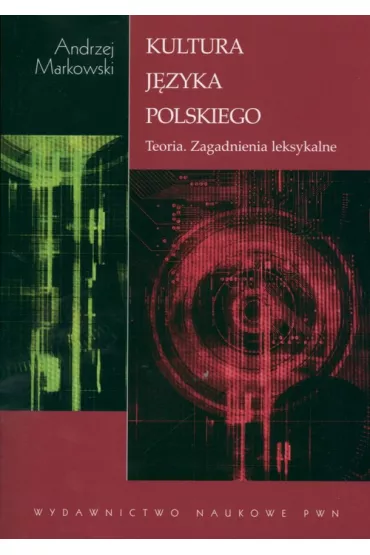Kultura j�zyka polskiego Teoria zagadnienia leksykalne - Andrzej Markowski