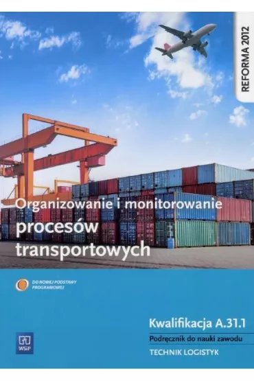 Organizowanie i monitorowanie proces�w transportowych. Kwalifikacja A.31.1. Podr�cznik do nauki zawodu technik logistyk - Daria Cybulska, Jaros�aw Stolarski, Jaros�aw Stol